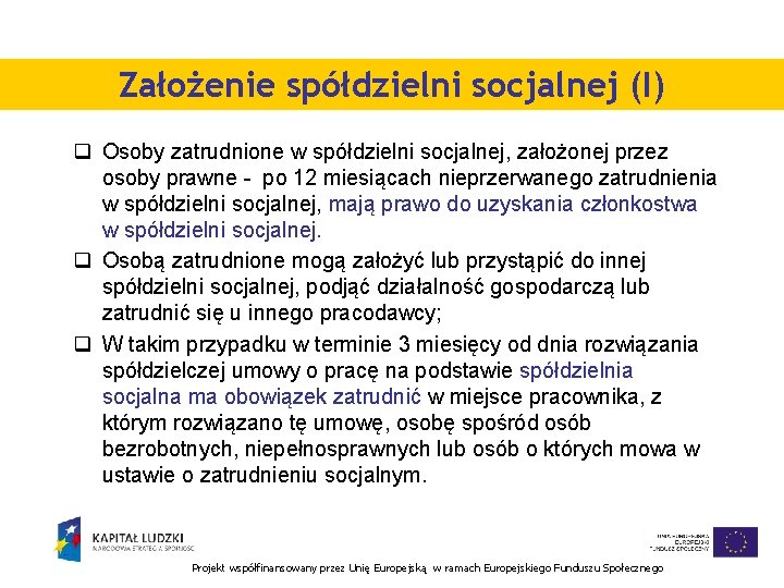 Założenie spółdzielni socjalnej (I) q Osoby zatrudnione w spółdzielni socjalnej, założonej przez osoby prawne