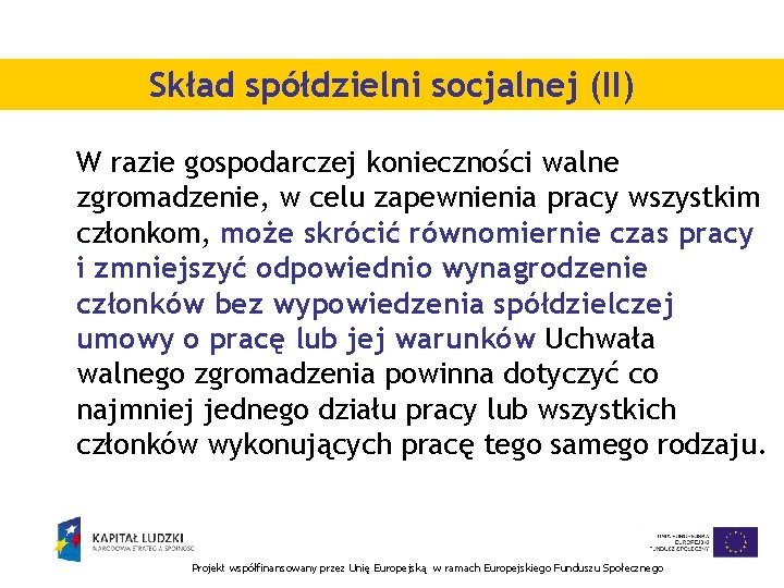 Skład spółdzielni socjalnej (II) W razie gospodarczej konieczności walne zgromadzenie, w celu zapewnienia pracy