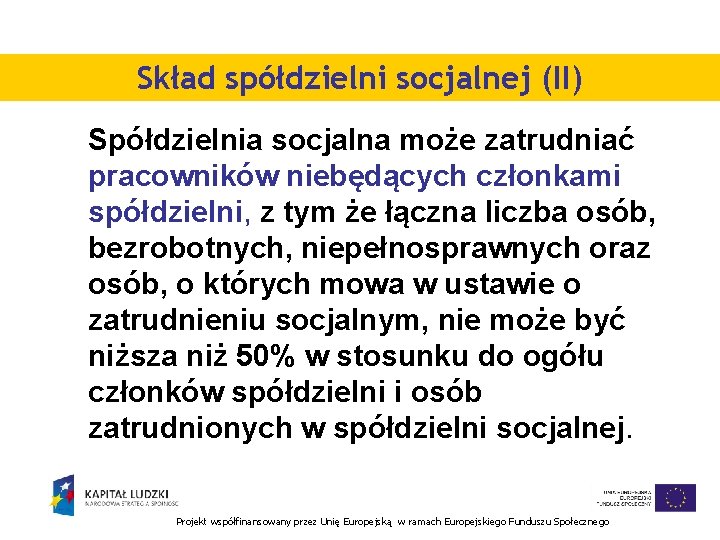 Skład spółdzielni socjalnej (II) Spółdzielnia socjalna może zatrudniać pracowników niebędących członkami spółdzielni, z tym