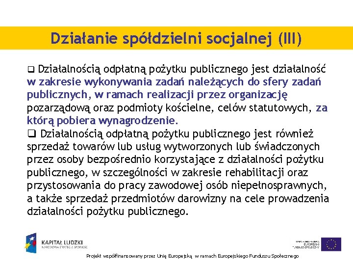 Działanie spółdzielni socjalnej (III) q Działalnością odpłatną pożytku publicznego jest działalność w zakresie wykonywania