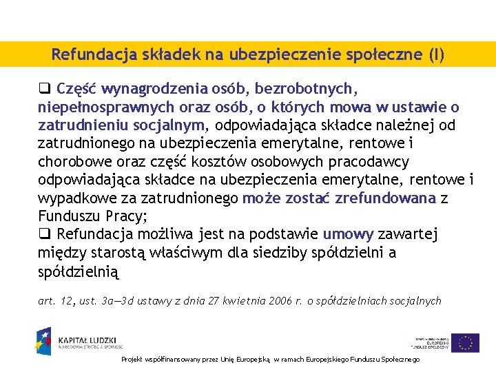 Refundacja składek na ubezpieczenie społeczne (I) q Część wynagrodzenia osób, bezrobotnych, niepełnosprawnych oraz osób,