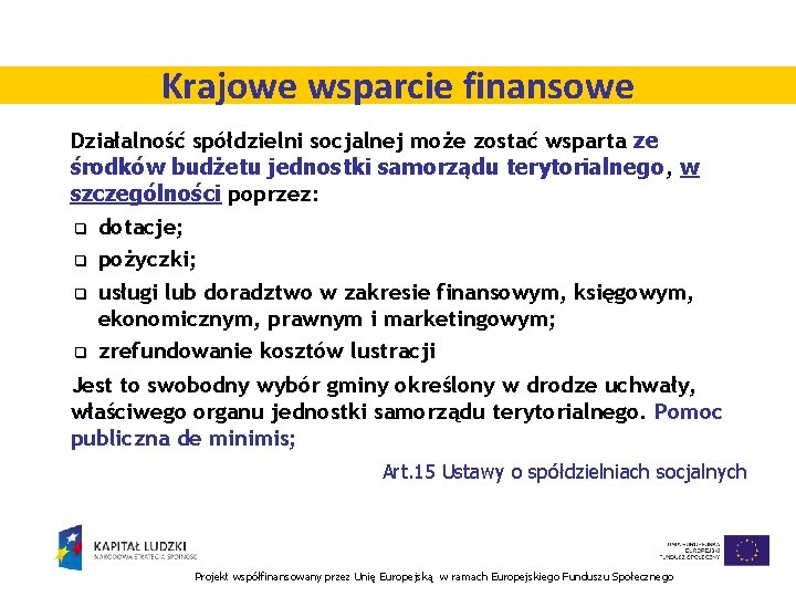 Krajowe wsparcie finansowe Działalność spółdzielni socjalnej może zostać wsparta ze środków budżetu jednostki samorządu