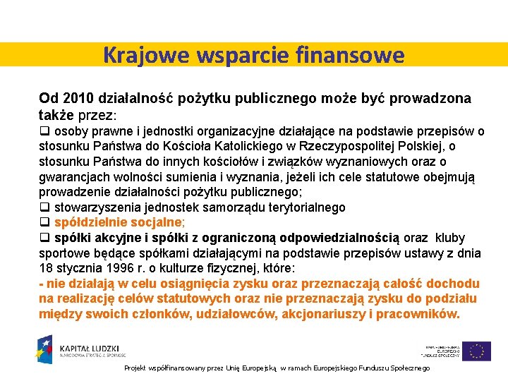 Krajowe wsparcie finansowe Od 2010 działalność pożytku publicznego może być prowadzona także przez: q