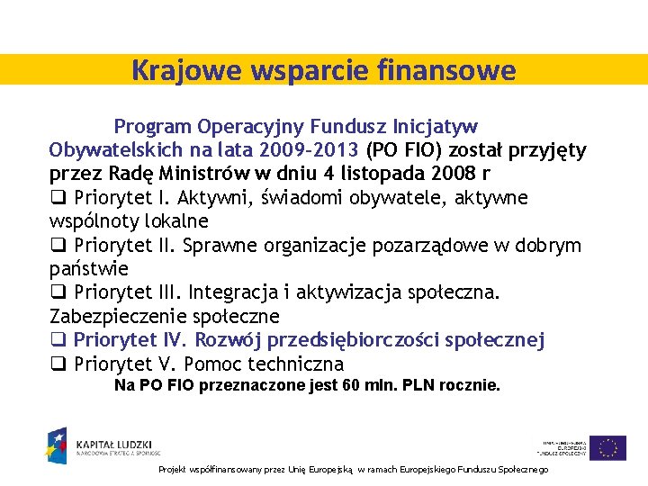 Krajowe wsparcie finansowe Program Operacyjny Fundusz Inicjatyw Obywatelskich na lata 2009 -2013 (PO FIO)