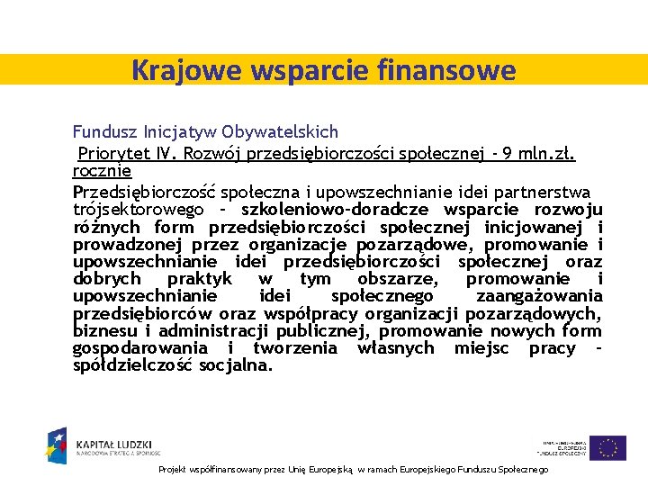 Krajowe wsparcie finansowe Fundusz Inicjatyw Obywatelskich Priorytet IV. Rozwój przedsiębiorczości społecznej - 9 mln.