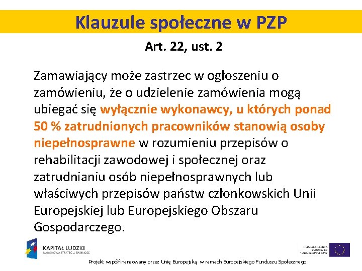 Klauzule społeczne w PZP Art. 22, ust. 2 Zamawiający może zastrzec w ogłoszeniu o