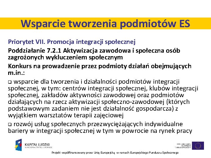 Wsparcie tworzenia podmiotów ES Priorytet VII. Promocja integracji społecznej Poddziałanie 7. 2. 1 Aktywizacja