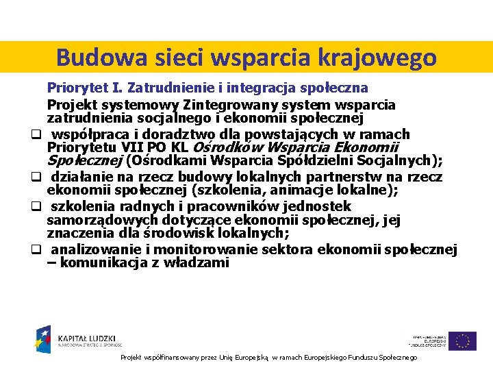 Budowa sieci wsparcia krajowego q q Priorytet I. Zatrudnienie i integracja społeczna Projekt systemowy