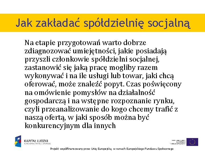 Jak zakładać spółdzielnię socjalną Na etapie przygotowań warto dobrze zdiagnozować umiejętności, jakie posiadają przyszli