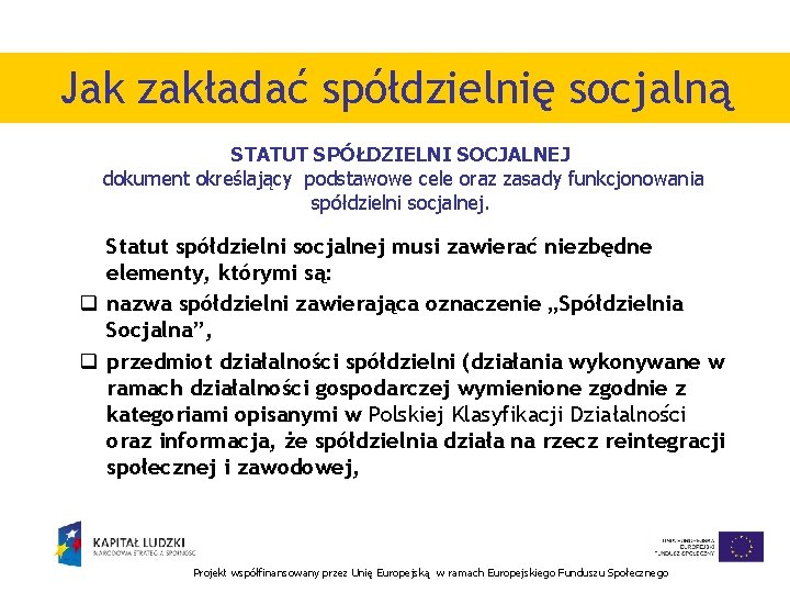 Jak zakładać spółdzielnię socjalną STATUT SPÓŁDZIELNI SOCJALNEJ dokument określający podstawowe cele oraz zasady funkcjonowania