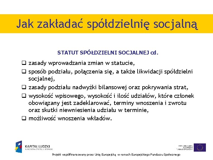 Jak zakładać spółdzielnię socjalną STATUT SPÓŁDZIELNI SOCJALNEJ cd. q zasady wprowadzania zmian w statucie,