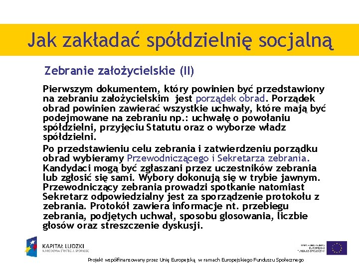 Jak zakładać spółdzielnię socjalną Zebranie założycielskie (II) Pierwszym dokumentem, który powinien być przedstawiony na