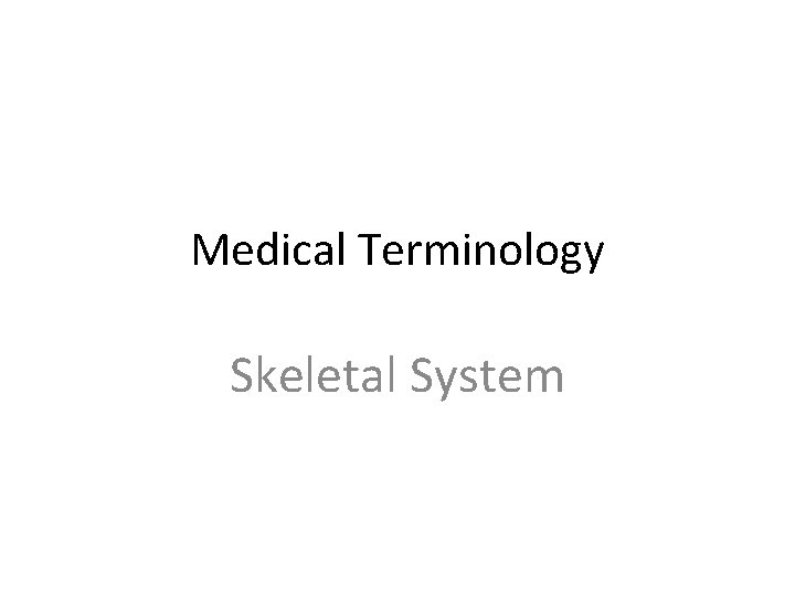 Medical Terminology Skeletal System 
