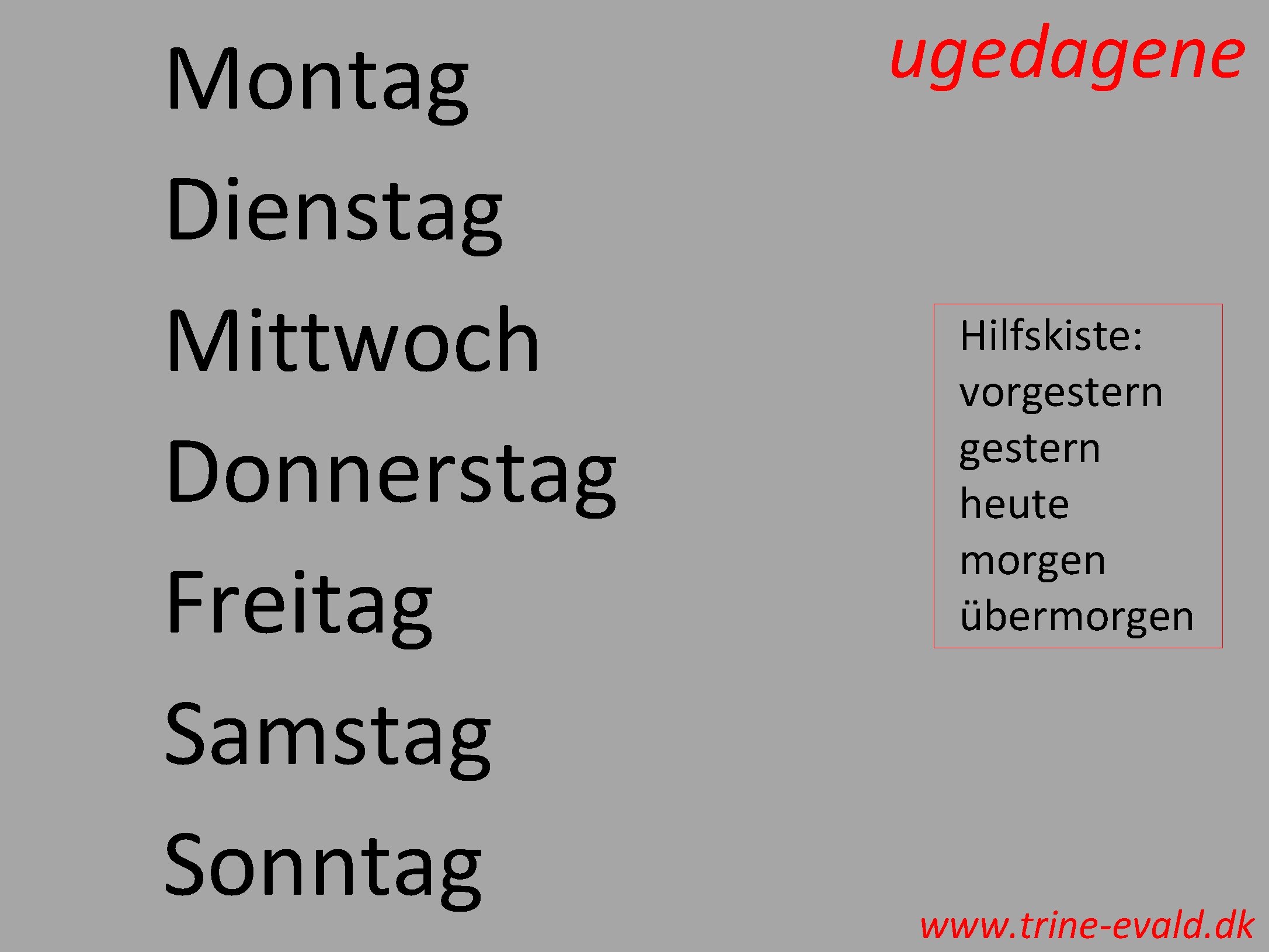 Montag Dienstag Mittwoch Donnerstag Freitag Samstag Sonntag ugedagene Hilfskiste: vorgestern heute morgen übermorgen www.