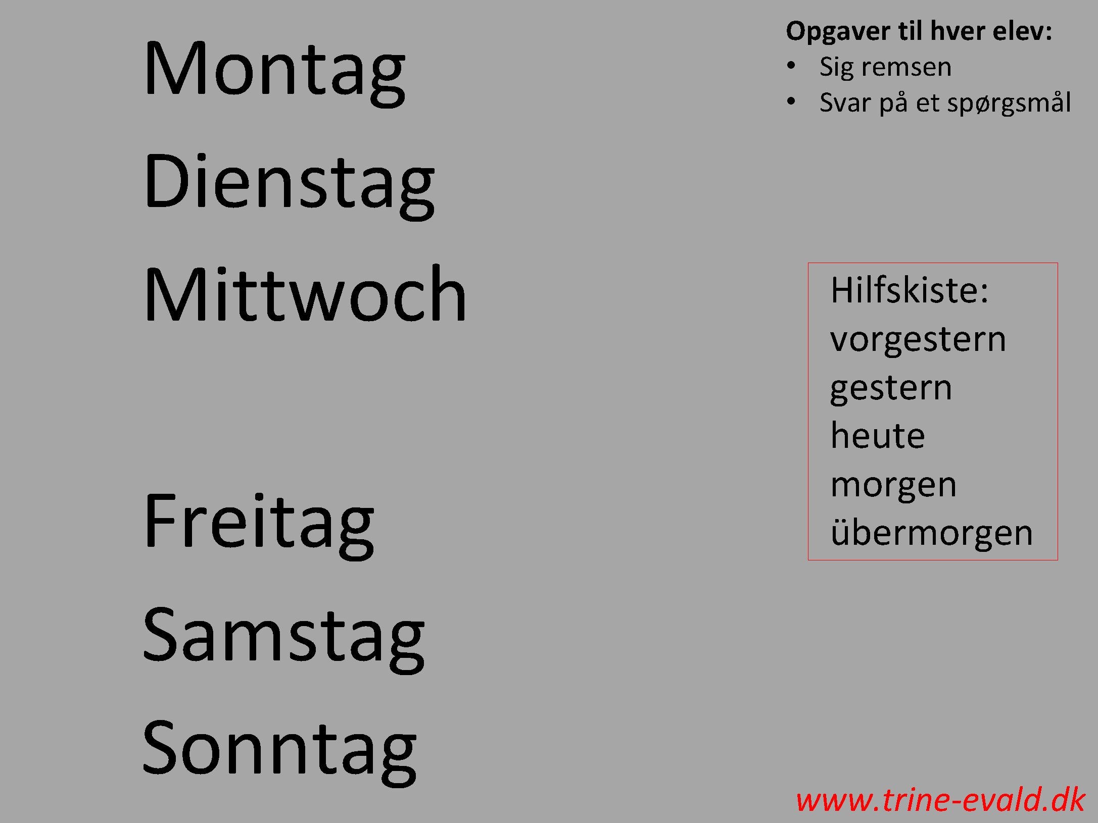 Montag Dienstag Mittwoch Freitag Samstag Sonntag Opgaver til hver elev: • Sig remsen •