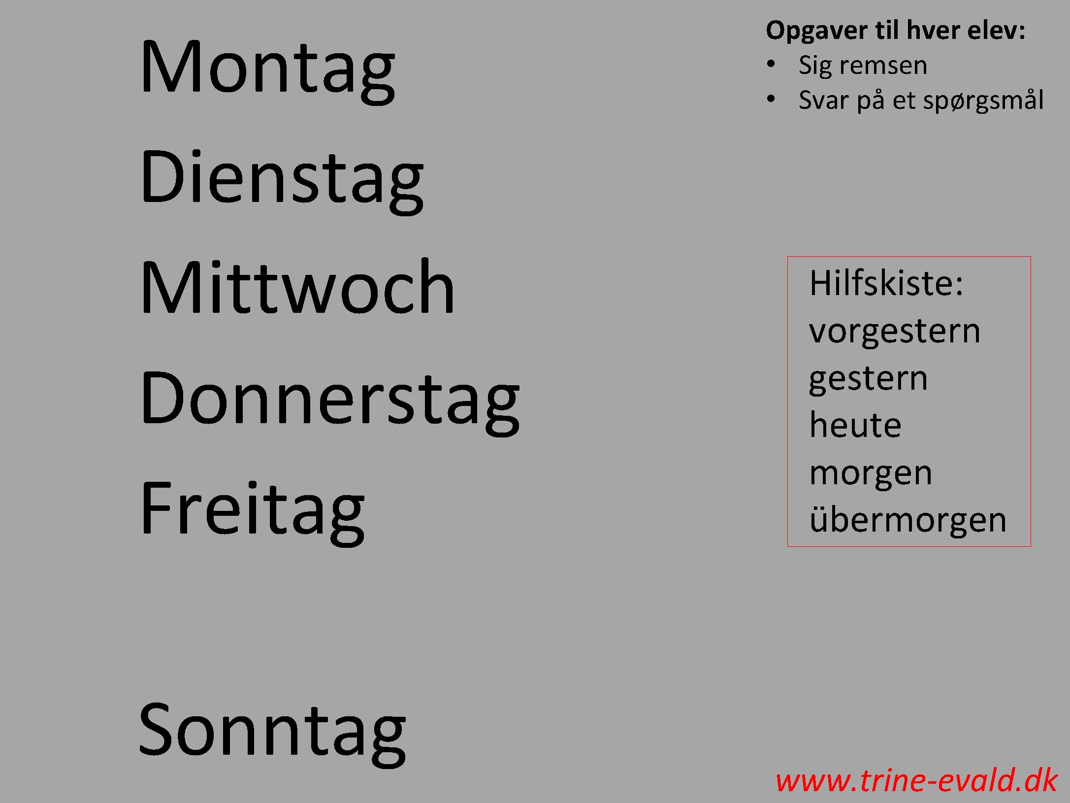 Montag Dienstag Mittwoch Donnerstag Freitag Sonntag Opgaver til hver elev: • Sig remsen •