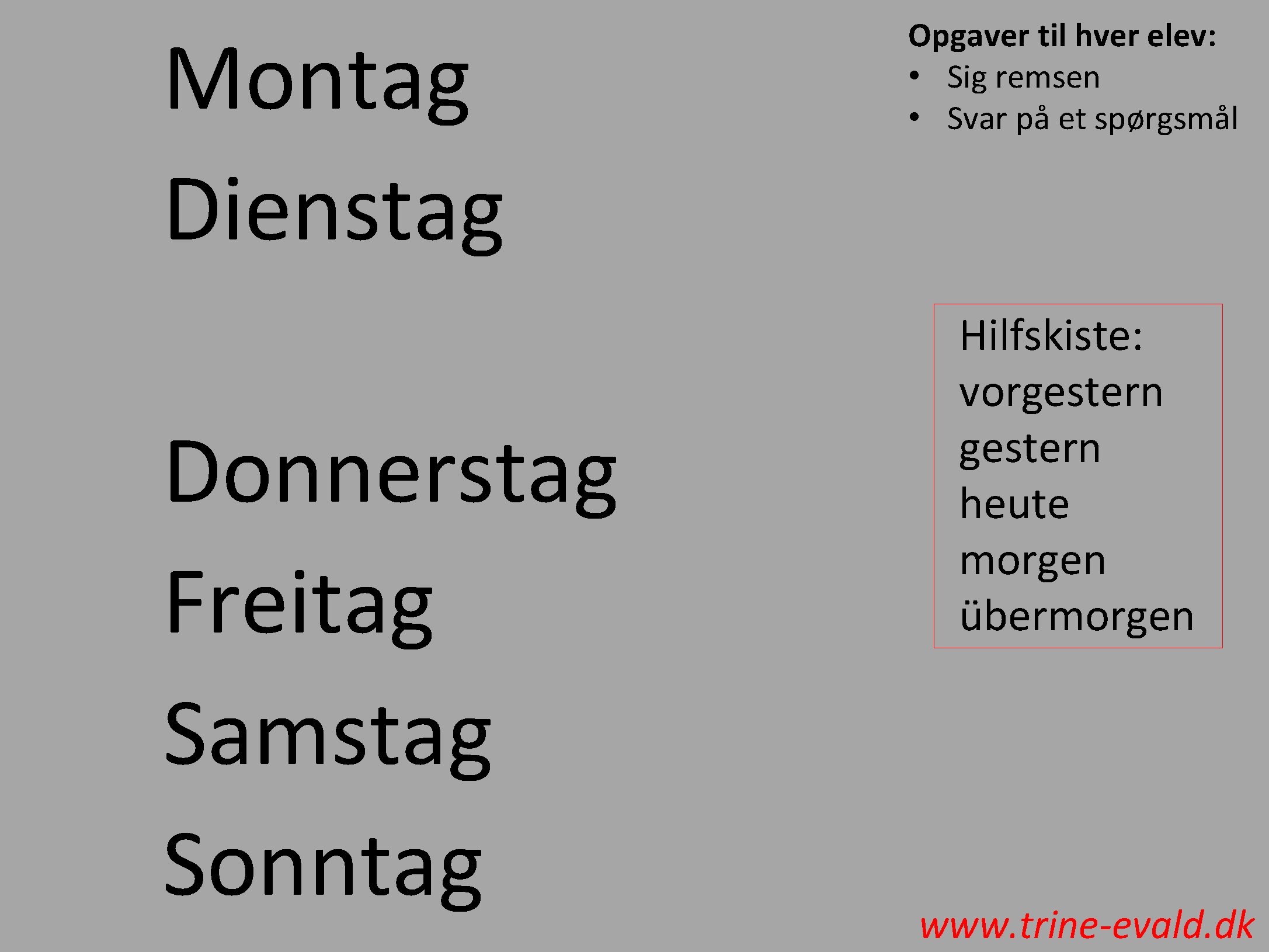 Montag Dienstag Donnerstag Freitag Samstag Sonntag Opgaver til hver elev: • Sig remsen •