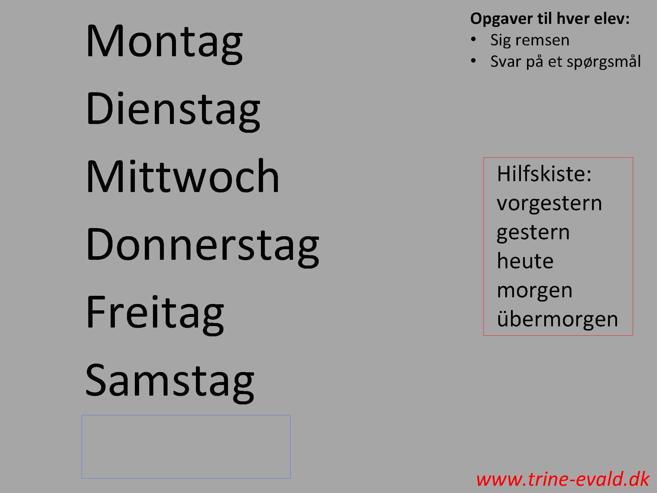 Montag Dienstag Mittwoch Donnerstag Freitag Samstag Opgaver til hver elev: • Sig remsen •