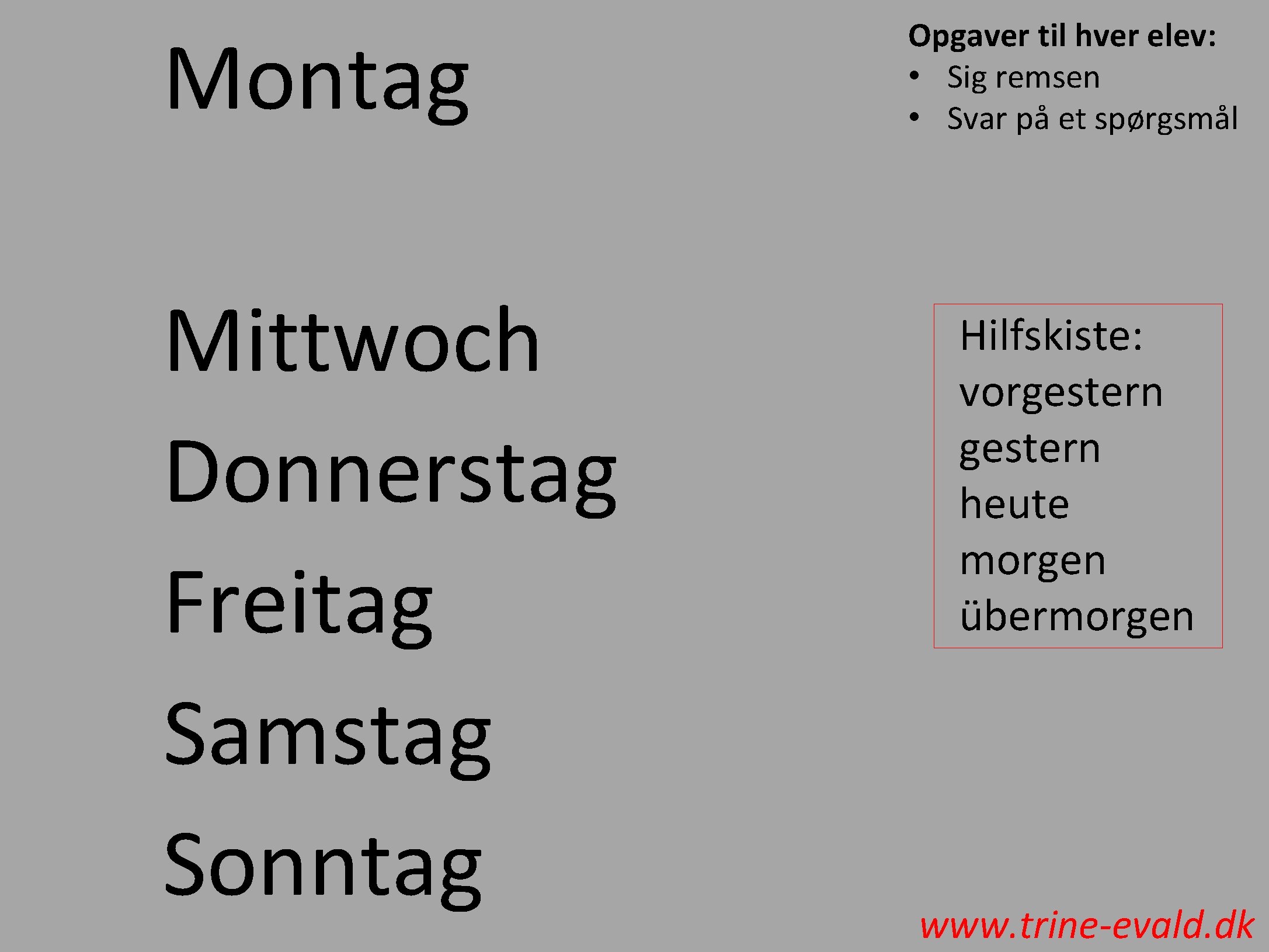 Montag Mittwoch Donnerstag Freitag Samstag Sonntag Opgaver til hver elev: • Sig remsen •