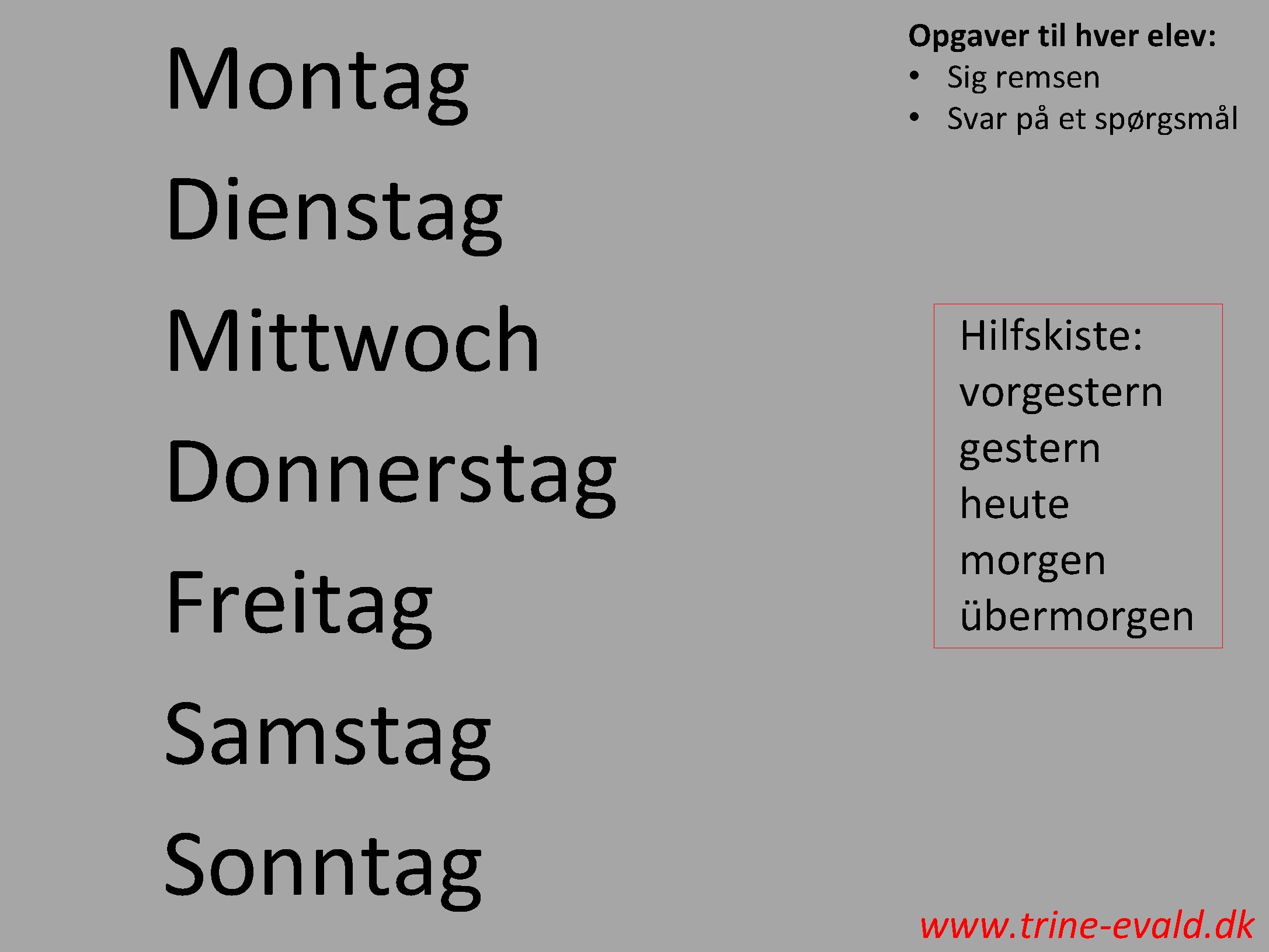 Montag Dienstag Mittwoch Donnerstag Freitag Samstag Sonntag Opgaver til hver elev: • Sig remsen