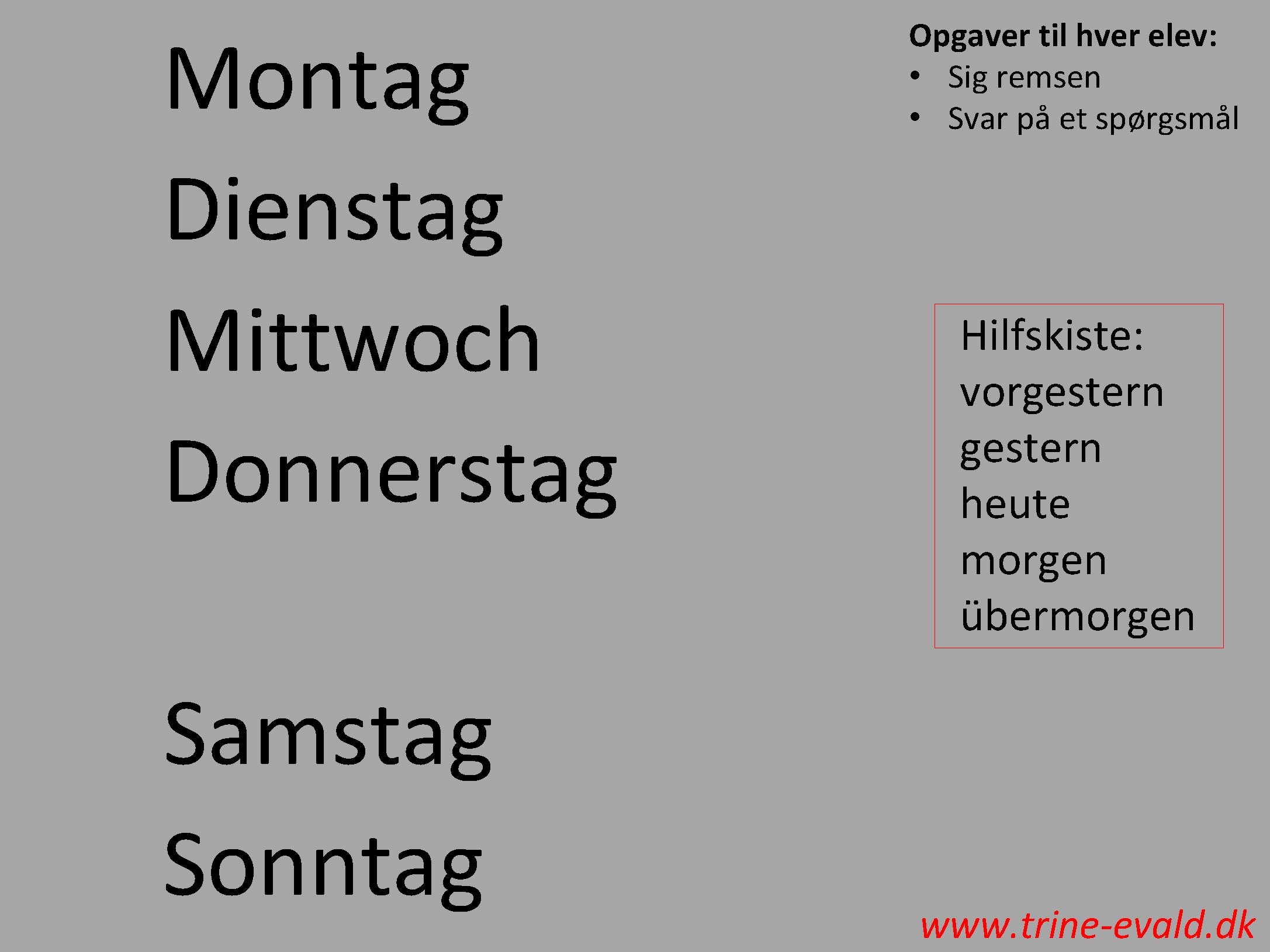 Montag Dienstag Mittwoch Donnerstag Samstag Sonntag Opgaver til hver elev: • Sig remsen •