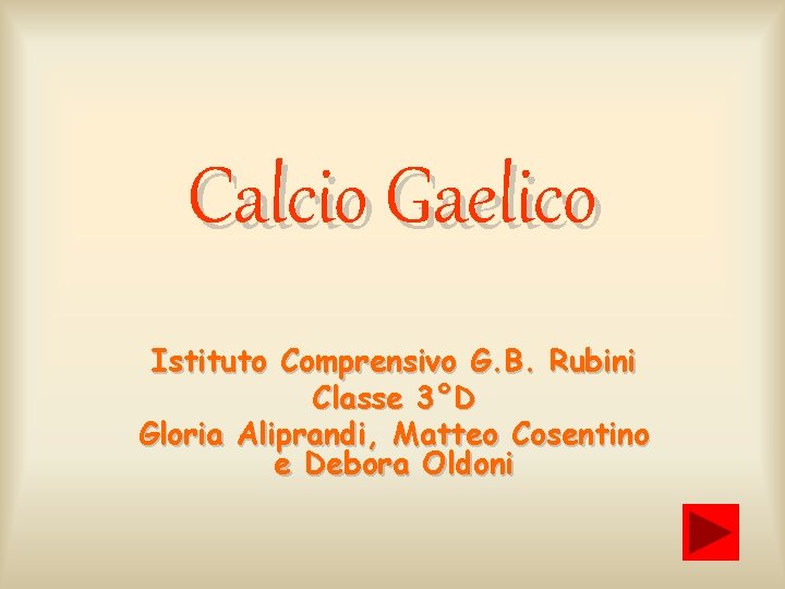 Calcio Gaelico Istituto Comprensivo G. B. Rubini Classe 3°D Gloria Aliprandi, Matteo Cosentino e