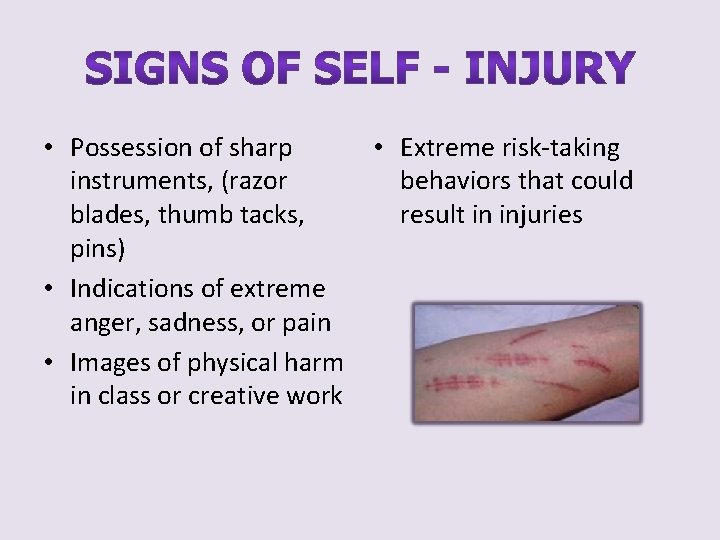  • Possession of sharp instruments, (razor blades, thumb tacks, pins) • Indications of