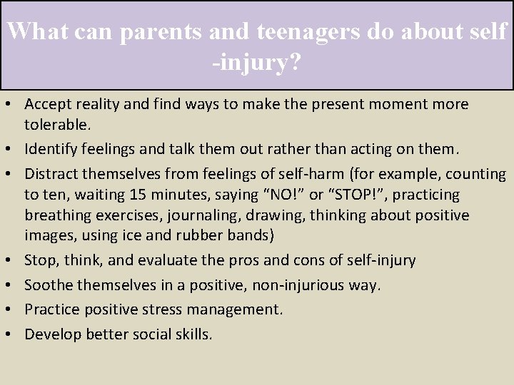 What can parents and teenagers do about self -injury? • Accept reality and find