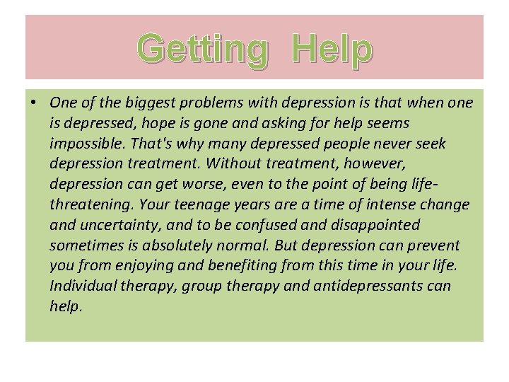 Getting Help • One of the biggest problems with depression is that when one