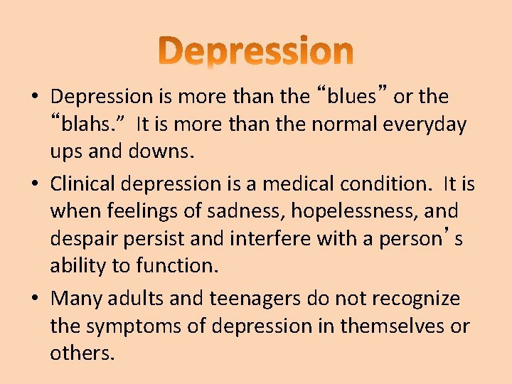  • Depression is more than the “blues” or the “blahs. ” It is