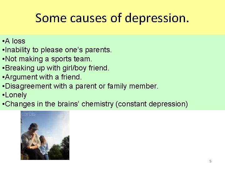 Some causes of depression. • A loss • Inability to please one’s parents. •