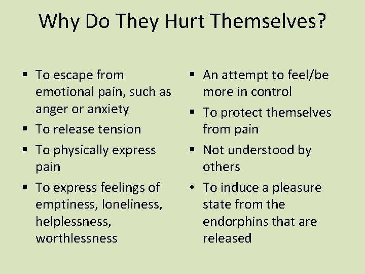 Why Do They Hurt Themselves? § To escape from emotional pain, such as anger