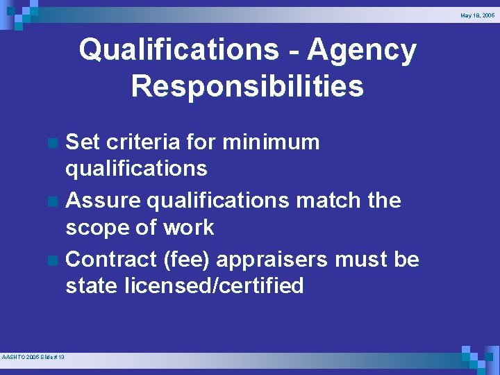 May 18, 2005 Qualifications - Agency Responsibilities Set criteria for minimum qualifications n Assure