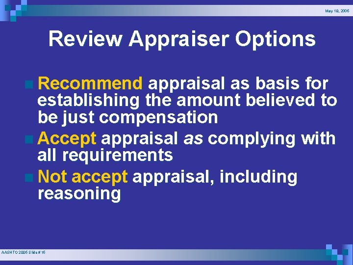 May 18, 2005 Review Appraiser Options n Recommend appraisal as basis for establishing the