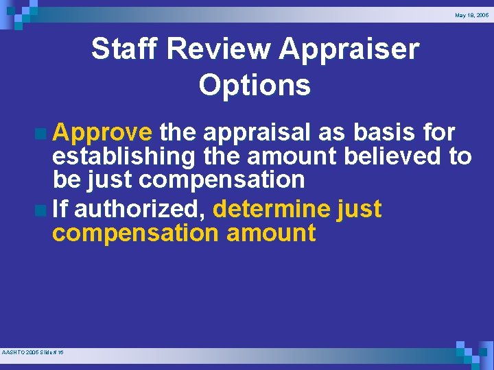 May 18, 2005 Staff Review Appraiser Options n Approve the appraisal as basis for