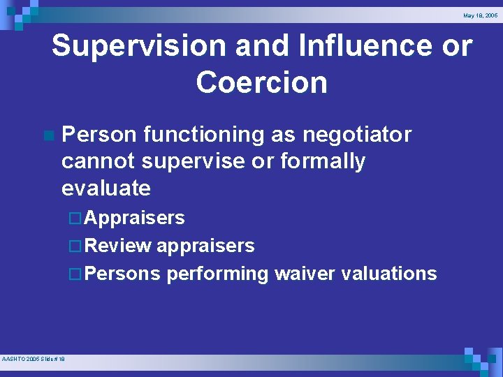 May 18, 2005 Supervision and Influence or Coercion n Person functioning as negotiator cannot