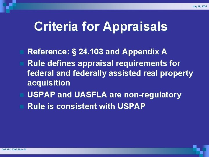 May 18, 2005 Criteria for Appraisals n n AASHTO 2005 Slide #6 Reference: §