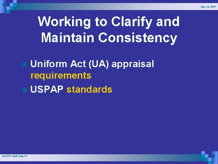 May 18, 2005 Working to Clarify and Maintain Consistency Uniform Act (UA) appraisal requirements