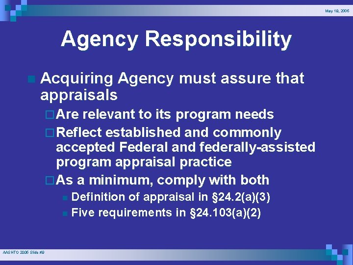 May 18, 2005 Agency Responsibility n Acquiring Agency must assure that appraisals ¨ Are