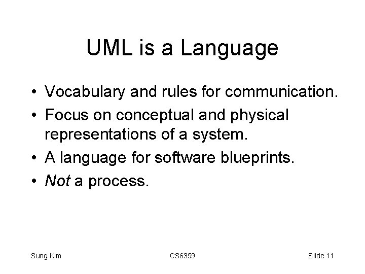 UML is a Language • Vocabulary and rules for communication. • Focus on conceptual
