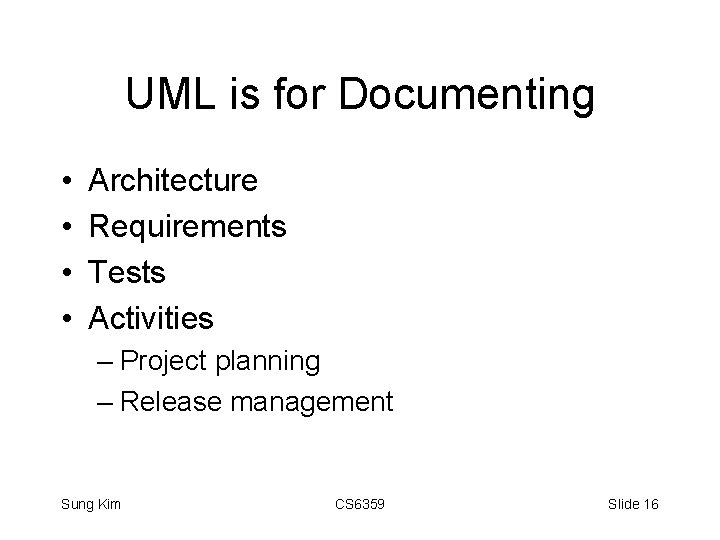 UML is for Documenting • • Architecture Requirements Tests Activities – Project planning –