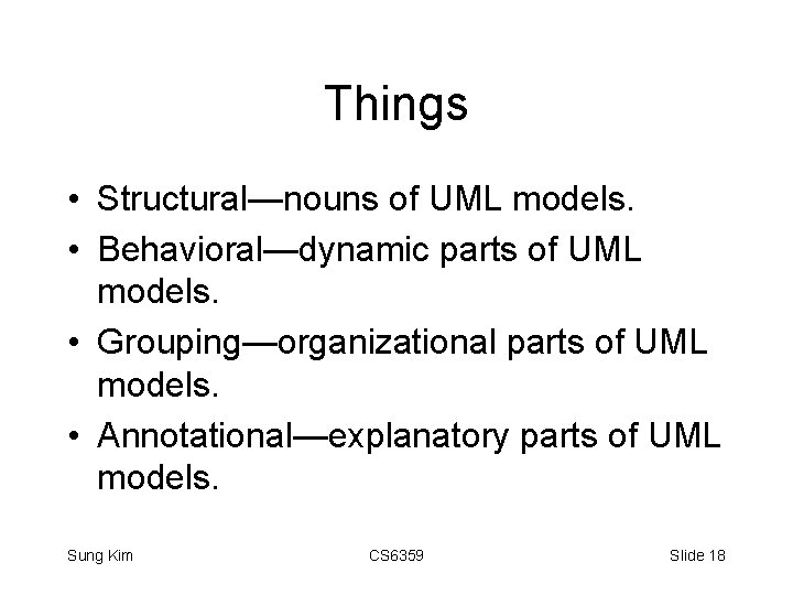Things • Structural—nouns of UML models. • Behavioral—dynamic parts of UML models. • Grouping—organizational