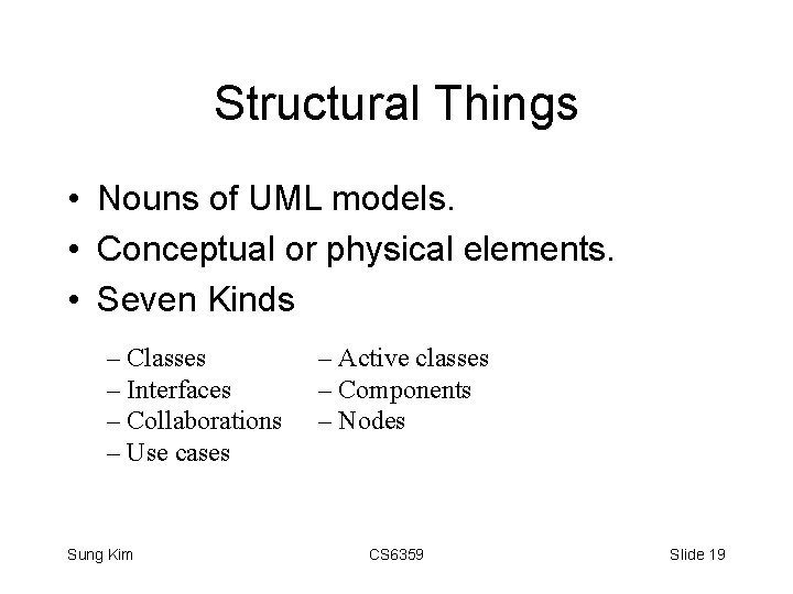 Structural Things • Nouns of UML models. • Conceptual or physical elements. • Seven
