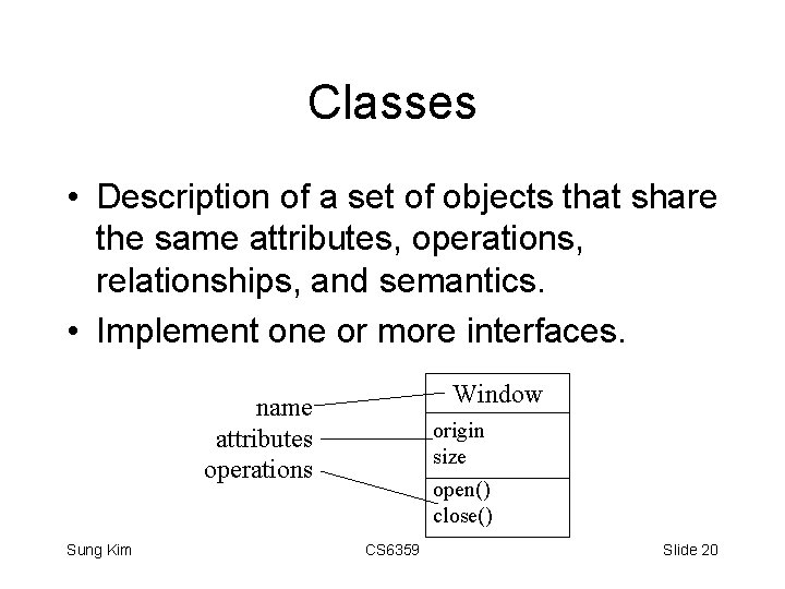 Classes • Description of a set of objects that share the same attributes, operations,