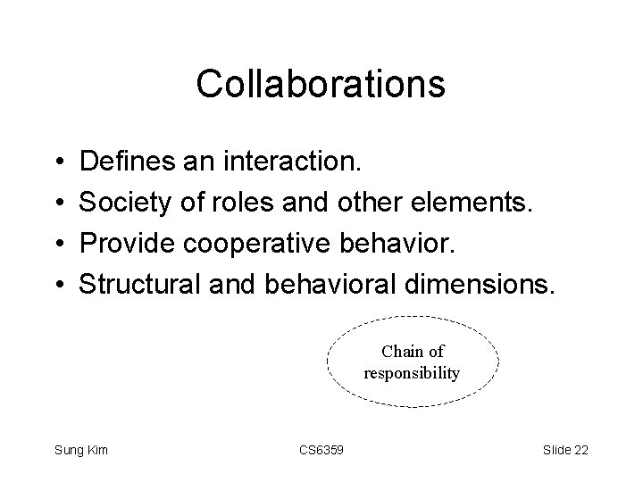 Collaborations • • Defines an interaction. Society of roles and other elements. Provide cooperative