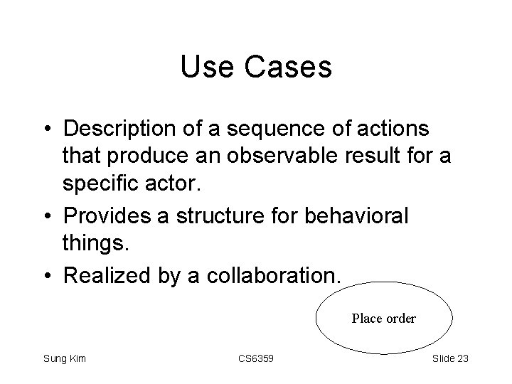 Use Cases • Description of a sequence of actions that produce an observable result