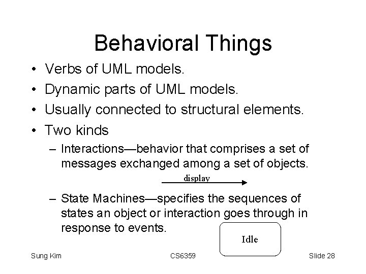 Behavioral Things • • Verbs of UML models. Dynamic parts of UML models. Usually