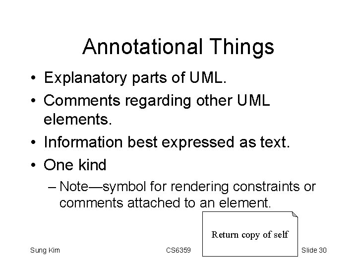 Annotational Things • Explanatory parts of UML. • Comments regarding other UML elements. •