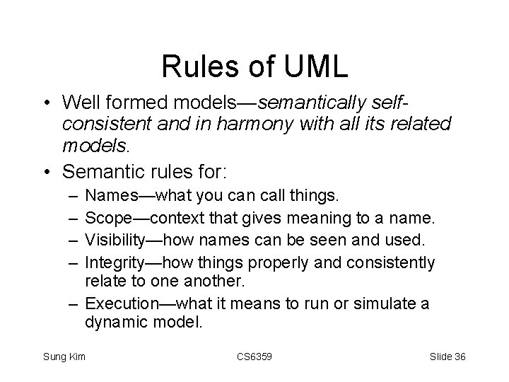 Rules of UML • Well formed models—semantically selfconsistent and in harmony with all its
