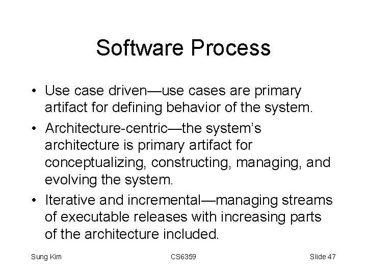 Software Process • Use case driven—use cases are primary artifact for defining behavior of
